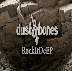 Dust & Bones | RockItDeEP