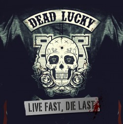 Dead Lucky | Live Fast, Die Last